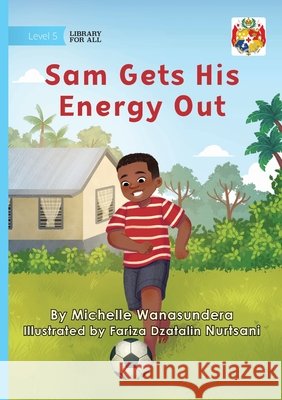 Sam Gets His Energy Out Michelle Wanasundera Fariza Dzatalin Nurtsani 9781923684010 Library for All - książka
