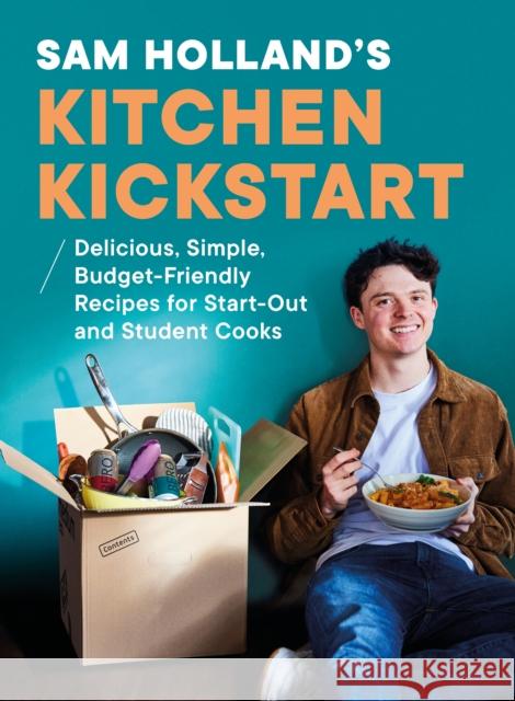 Sam Holland’s Kitchen Kickstart: Delicious, Simple, Budget-Friendly Recipes For Start-Out and Student Cooks Sam Holland 9780241735176 Penguin Books Ltd - książka