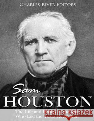 Sam Houston: The Life and Legacy of the Man Who Led the Texas Revolution Charles River Editors 9781719221498 Createspace Independent Publishing Platform - książka