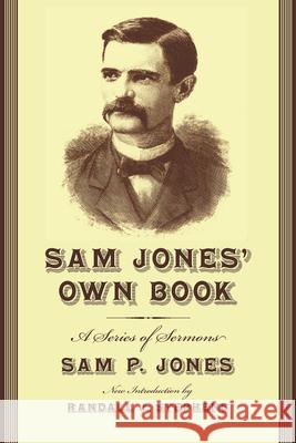Sam Jones' Own Book: A Series of Sermons Jones, Sam 9781570038273 University of South Carolina Press - książka