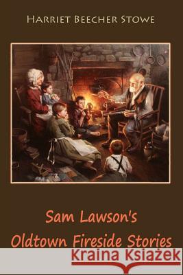 Sam Lawson's Oldtown Fireside Stories Harriet Beecher Stowe 9781548073657 Createspace Independent Publishing Platform - książka