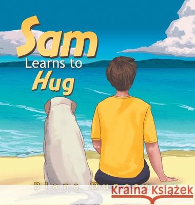 Sam Learns to Hug Diana Duncan 9781543758153 Partridge Publishing Singapore - książka