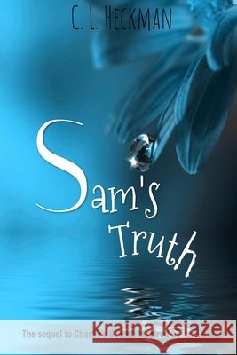 Sam's Truth: A sequel to Charlie's Secret: Inspired by a true story C L Heckman 9798652689841 Independently Published - książka
