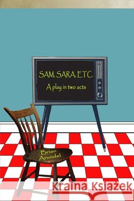 SAM, SARA, ETC. A play in two acts Brian Arundel 9781950063437 Cervena Barva Press - książka