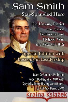 Sam Smith: Star-Spangled Hero: The Unsung Patriot Who Saved Baltimore & Helped Win the War of 1812 Marc a. Desimon Robert Dudley Guy Berr 9781502905512 Createspace - książka