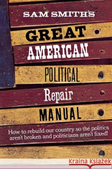 Sam Smith's Great American Political Repair Manual Sam Smith 9780393316278 W. W. Norton & Company - książka