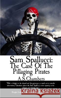 Sam Spallucci: The Case of the Pillaging Pirates A S Chambers   9781915679130 Basilisk Books - książka