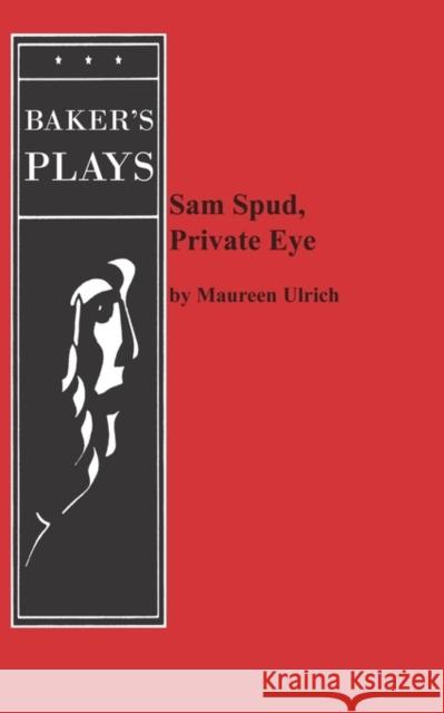 Sam Spud, Private Eye Maureen Ulrich 9780874401943 Baker's Plays - książka