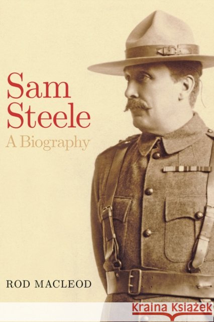 Sam Steele: A Biography Rod MacLeod 9781772123791 University of Alberta Press - książka