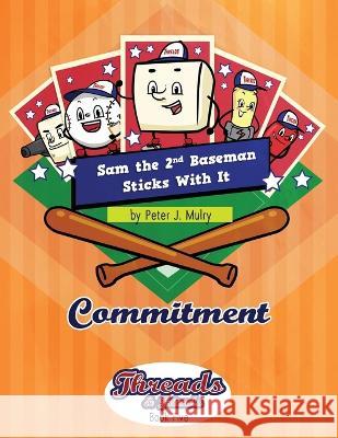 Sam the 2nd Baseman Sticks with It: Commitment Peter J. Mulry 9781735863849 Peter J Mulry Foundation - książka