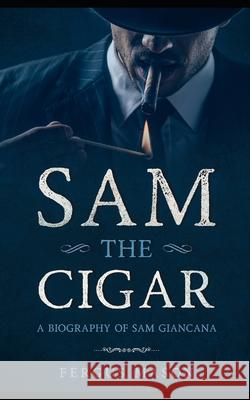 Sam the Cigar: A Biography of Sam Giancana Fergus Mason 9781490317427 Createspace - książka