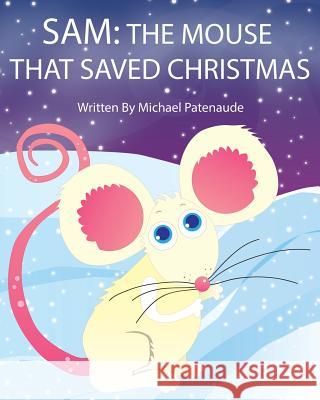 Sam: The Mouse That Saved Christmas MR Michael Patenuade Tina Modugno 9781501091070 Createspace - książka