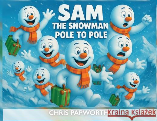 Sam The Snowman - Pole To Pole Chris Papworth 9781068181702 Chris & Geord - książka