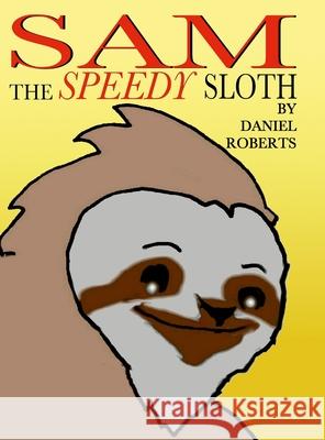 Sam the Speedy Sloth Daniel Roberts 9781257816521 Lulu.com - książka