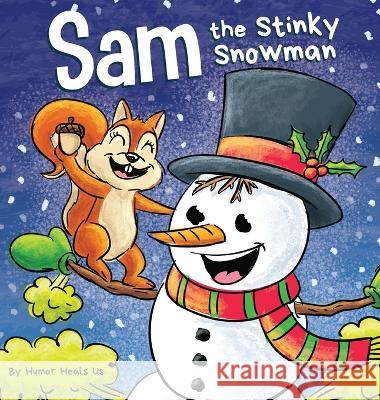 Sam the Stinky Snowman: A Funny Read Aloud Picture Book For Kids And Adults About Snowmen Farts and Toots Humor Heal 9781637315804 Humor Heals Us - książka