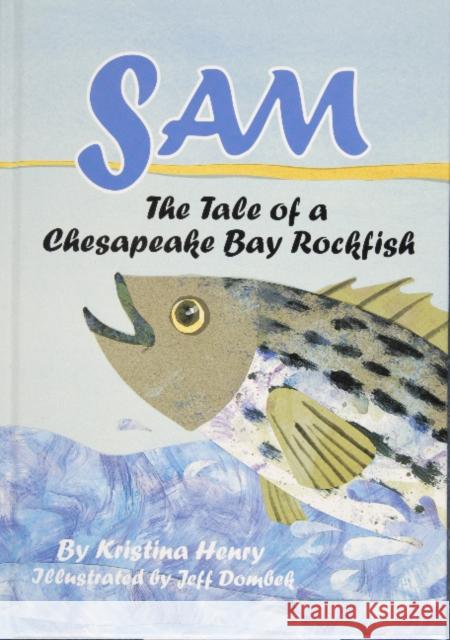 Sam: The Tale of a Chesapeake Bay Rockfish Kristina Henry Jeff Dombek 9780870334993 Cornell Maritime Press - książka