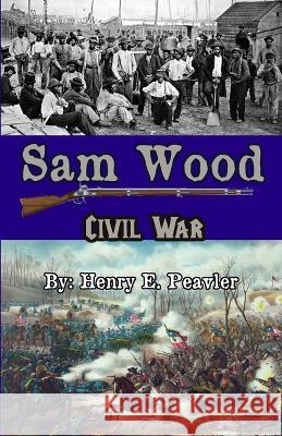 Sam Wood Civil war Henry E Peavler 9781953686169 Living Springs Publishers Llp - książka