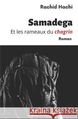 Samadega et les rameaux du chagrin Rachid Hachi 9782494037120 Les Editions Du Khamsin - książka