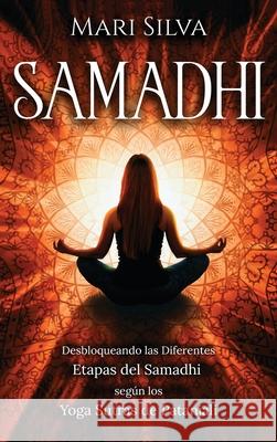 Samadhi: Desbloqueando las diferentes etapas del Samadhi según los Yoga Sutras de Patanjali Silva, Mari 9781638180753 Primasta - książka