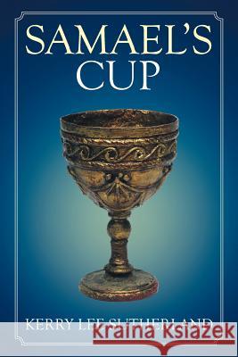 Samael's Cup Kerry Sutherland   9781514492062 Xlibris - książka