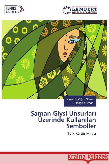 Saman Giysi Unsurlari Üzerinde Kullanilan Semboller : Türk Kültür Mirasi Oguz Güner, Yasemin; Oyman, N. Rengin 9786202056816 LAP Lambert Academic Publishing - książka