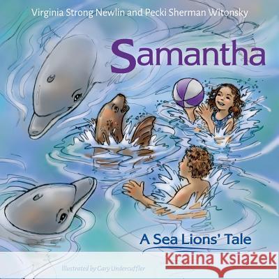 Samantha: A Sea Lion's Tale Virginia Strong Newlin Pecki Sherman Witonsky 9781986531603 Createspace Independent Publishing Platform - książka