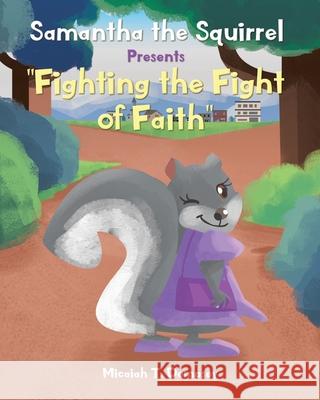 Samantha the Squirrel Presents Fighting the Fight of Faith Dempsey, Micaiah T. 9781645699828 Christian Faith Publishing, Inc - książka