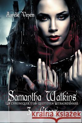 Samantha Watkins ou Les chroniques d'un quotidien extraordinaire. Tome 3: Chaos. Venem, Aurelie 9782954372129 Aurelie Venem - książka