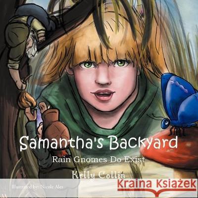 Samantha's Backyard: Rain Gnomes Do Exist Kelly Collin 9781479701131 Xlibris - książka