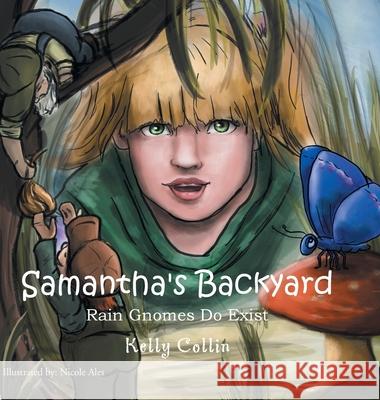 Samantha's Backyard: Rain Gnomes Do Exist Kelly Collins Nicole Ales 9781479701148 Xlibris Us - książka