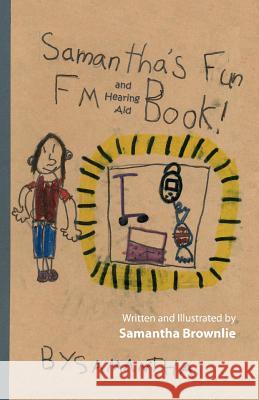 Samantha's Fun FM and Hearing Aid Book!: Samantha's Fun FM and Hearing Aid Book Samantha Brownlie Samantha Brownlie 9781466327177 Createspace - książka