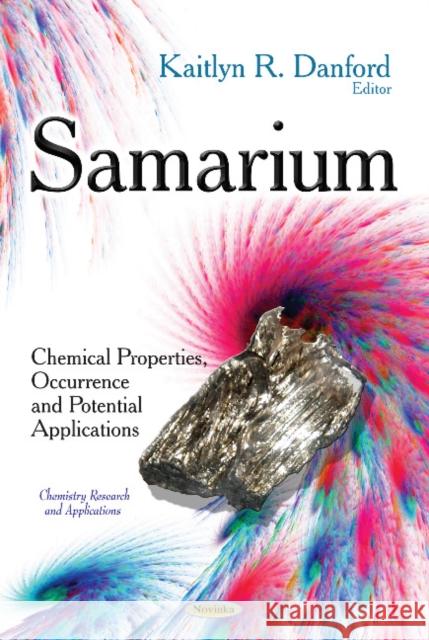 Samarium: Chemical Properties, Occurrence & Potential Applications Kaitlyn R Danford 9781633210455 Nova Science Publishers Inc - książka