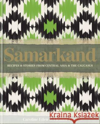 Samarkand: Recipes and Stories from Central Asia and the Caucasus Caroline Eden Eleanor Ford 9780857839770 Kyle Books - książka