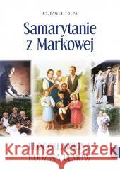 Samarytanie z Markowej Błogosławiona Rodzina Ulmów Paweł Tołpa 9788367719735 Rafael - książka