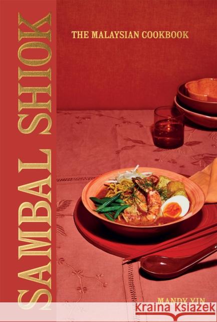 Sambal Shiok: The Malaysian Cookbook Mandy Yin 9781787137042 Quadrille Publishing Ltd - książka