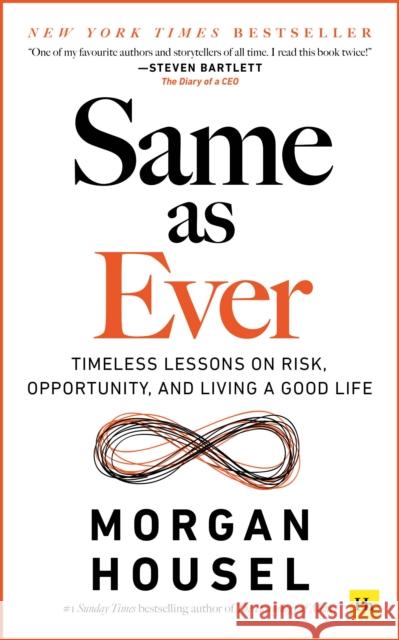 Same as Ever: Timeless Lessons on Risk, Opportunity and Living a Good Life Morgan Housel 9781804090633 Harriman House Publishing - książka