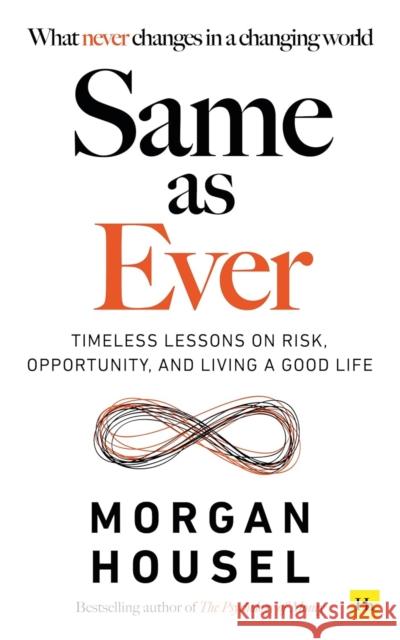 Same As Ever: Timeless Lessons on Risk, Opportunity and Living a Good Life Morgan Housel 9781804090947 Harriman House - książka