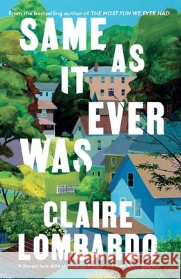 Same As It Ever Was: The immersive and joyful new novel from the author of Reese’s Bookclub pick THE MOST FUN WE EVER HAD Claire Lombardo 9781399608213 Orion Publishing Co - książka