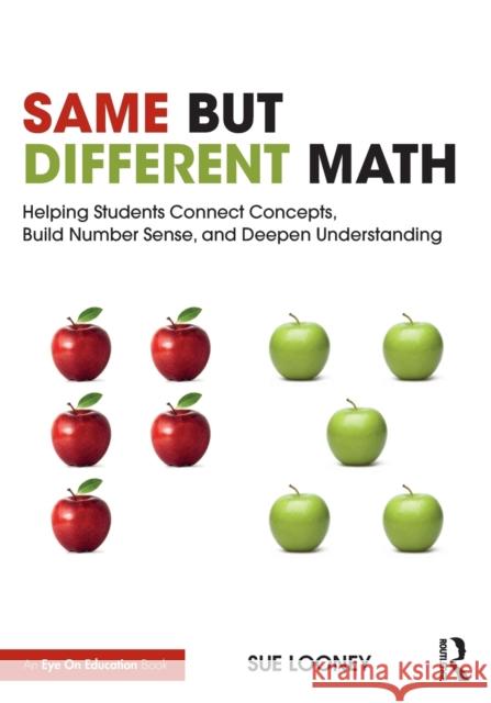 Same But Different Math: Helping Students Connect Concepts, Build Number Sense, and Deepen Understanding Sue Looney 9781032126555 Routledge - książka