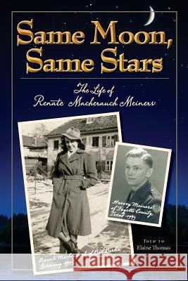 Same Moon, Same Stars: The Life of Renate Macherauch Meiners Elaine C. Thomas 9781986535809 Createspace Independent Publishing Platform - książka