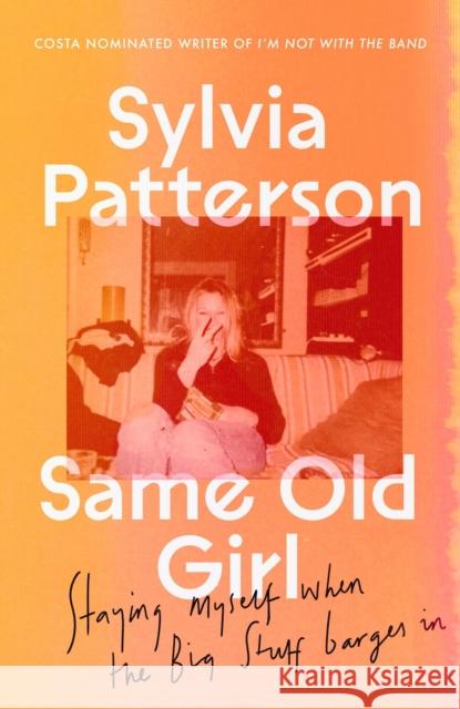 Same Old Girl: 'a relatable read by a phenomenal writer' The Face Sylvia Patterson 9780349727462 Little, Brown - książka