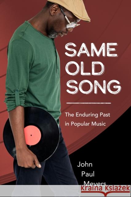 Same Old Song: The Enduring Past in Popular Music John Paul Meyers 9781496850874 University Press of Mississippi - książka