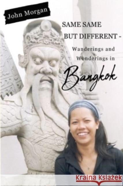 Same Same but Different - Wanderings and Wonderings in Bangkok John Morgan 9781800749450 Olympia Publishers - książka