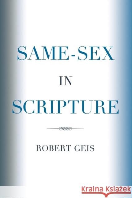 Same-Sex in Scripture Robert Geis 9780761843184 University Press of America - książka