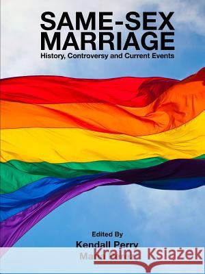 Same-Sex Marriage - History, Controversy and Current Events Kendall Perry Maria Perez 9781329397736 Lulu.com - książka