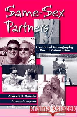 Same-Sex Partners: The Social Demography of Sexual Orientation Amanda K. Baumle D'Lane Compton Dudley L. Posto 9780791476109 State University of New York Press - książka
