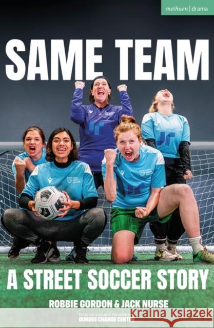 Same Team — A Street Soccer Story Jack Nurse, Robbie Gordon 9781350459342 Bloomsbury Academic (JL) - książka