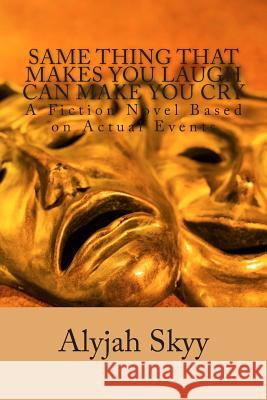 Same Thing That Makes You Laugh Can Make You Cry Alyjah Skyy 9781490413921 Createspace - książka