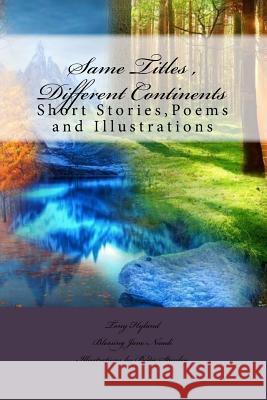 Same Titles, Different Continents: Stories, Poems and Illustrations Tony Hyland Blessing Jane Nnadi Bodie Stanley 9781725531383 Createspace Independent Publishing Platform - książka