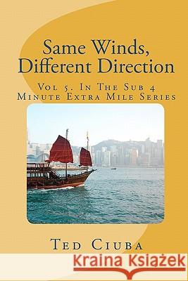 Same Winds, Different Direction: Vol 5. In The Sub 4 Minute Extra Mile Series Ciuba, Ted 9781461116868 Createspace - książka